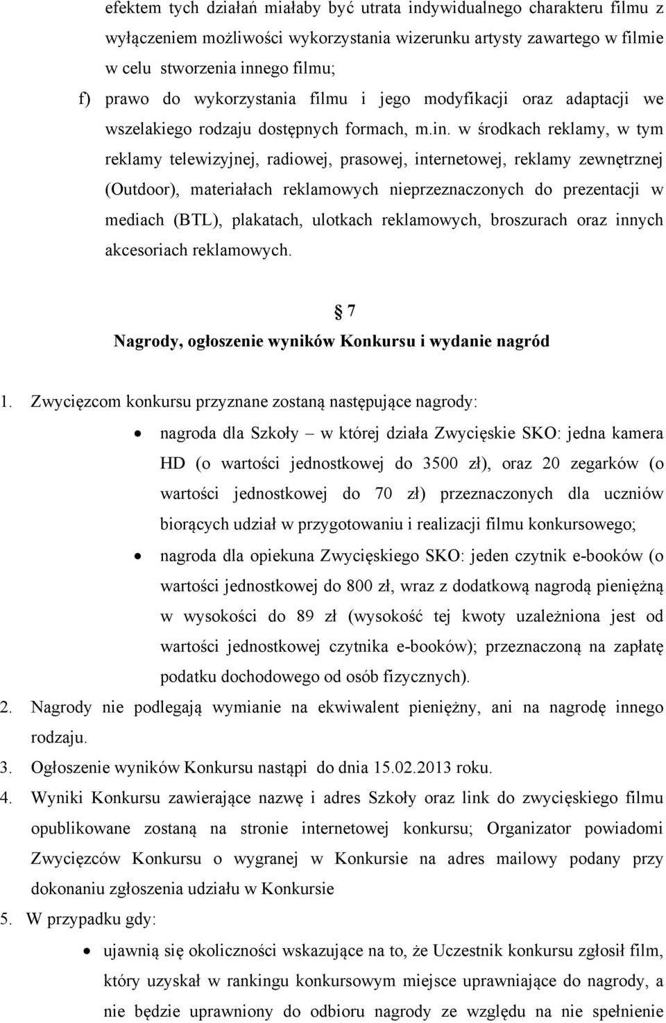 w środkach reklamy, w tym reklamy telewizyjnej, radiowej, prasowej, internetowej, reklamy zewnętrznej (Outdoor), materiałach reklamowych nieprzeznaczonych do prezentacji w mediach (BTL), plakatach,