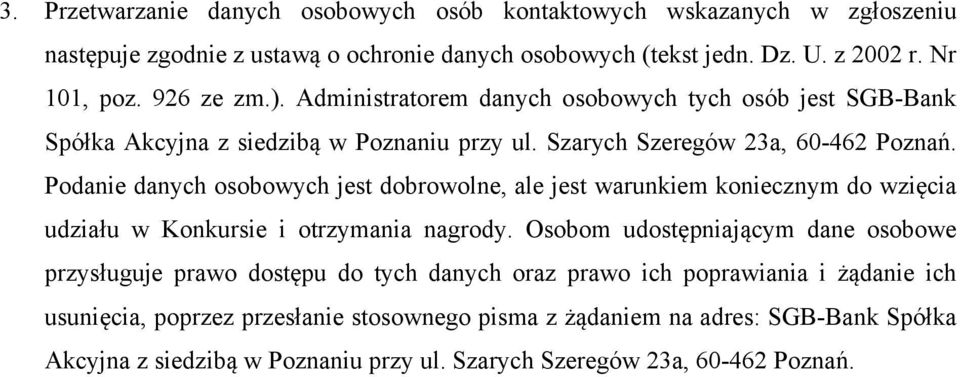 Podanie danych osobowych jest dobrowolne, ale jest warunkiem koniecznym do wzięcia udziału w Konkursie i otrzymania nagrody.