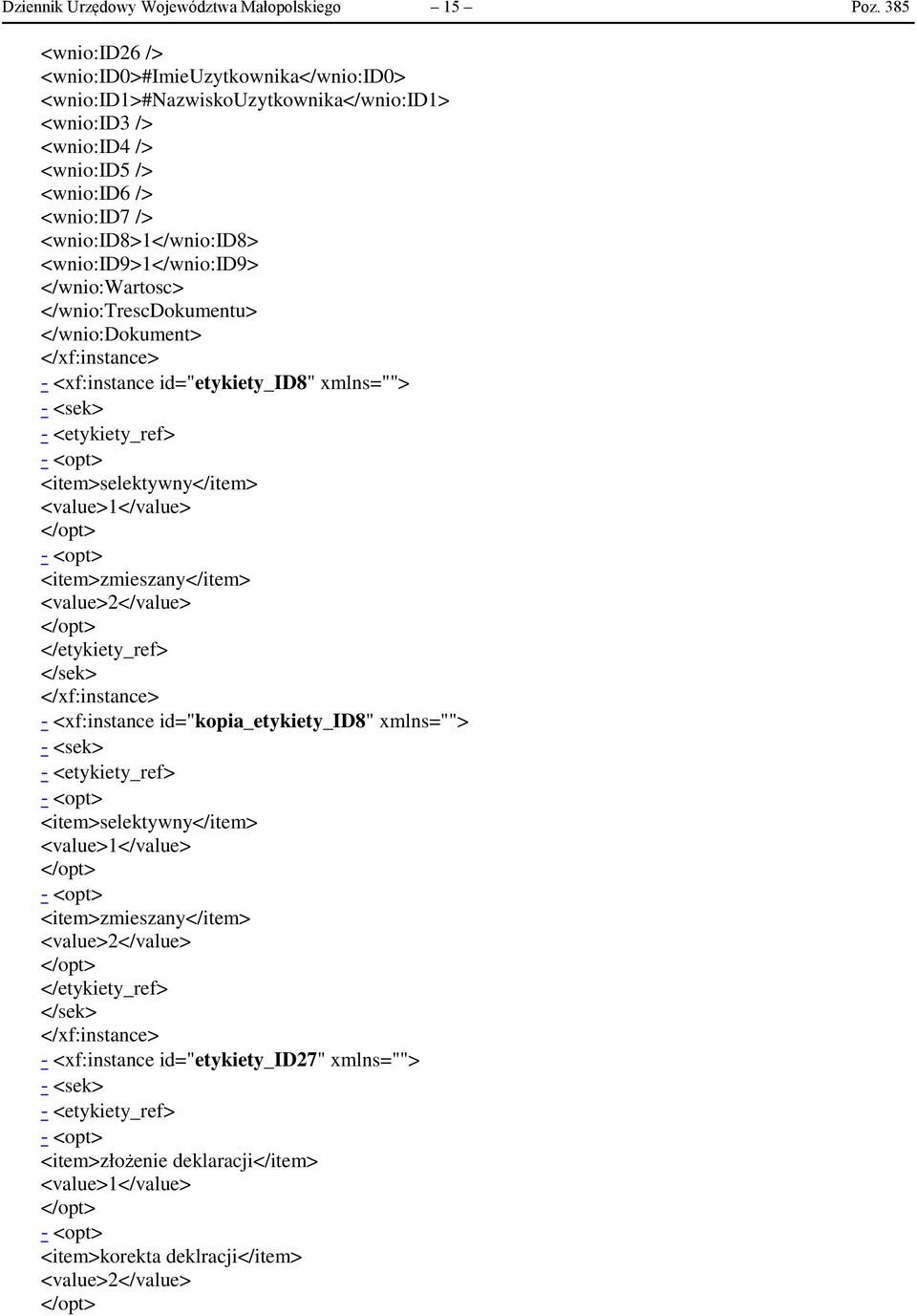 <wnio:id9>1</wnio:id9> </wnio:wartosc> </wnio:trescdokumentu> </wnio:dokument> - <xf:instance id="etykiety_id8" xmlns=""> - <sek> - <etykiety_ref> <item>selektywny</item> <value>1</value>