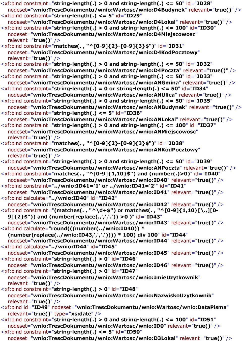 ) <= 100" id="id30" nodeset="wnio:trescdokumentu/wnio:wartosc/wnio:d4miejscowosc" relevant="true()" /> <xf:bind constraint="matches(.