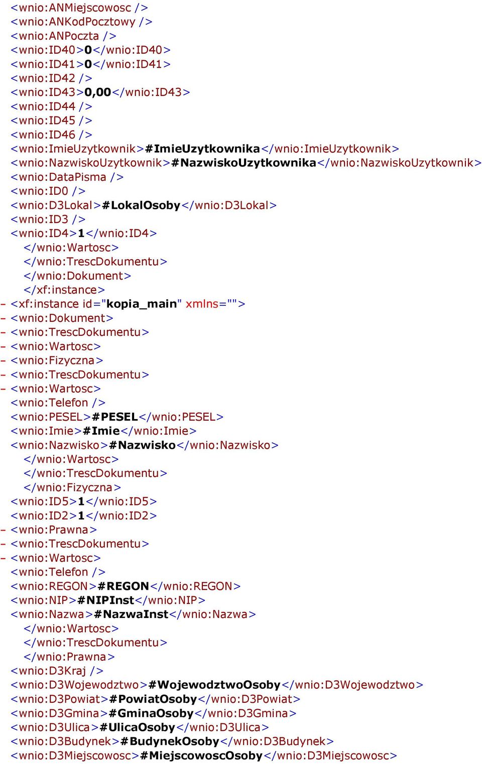 <wnio:d3lokal>#lokalosoby</wnio:d3lokal> <wnio:id3 /> <wnio:id4>1</wnio:id4> </wnio:wartosc> </wnio:trescdokumentu> </wnio:dokument> </xf:instance> - <xf:instance id="kopia_main" xmlns=""> -