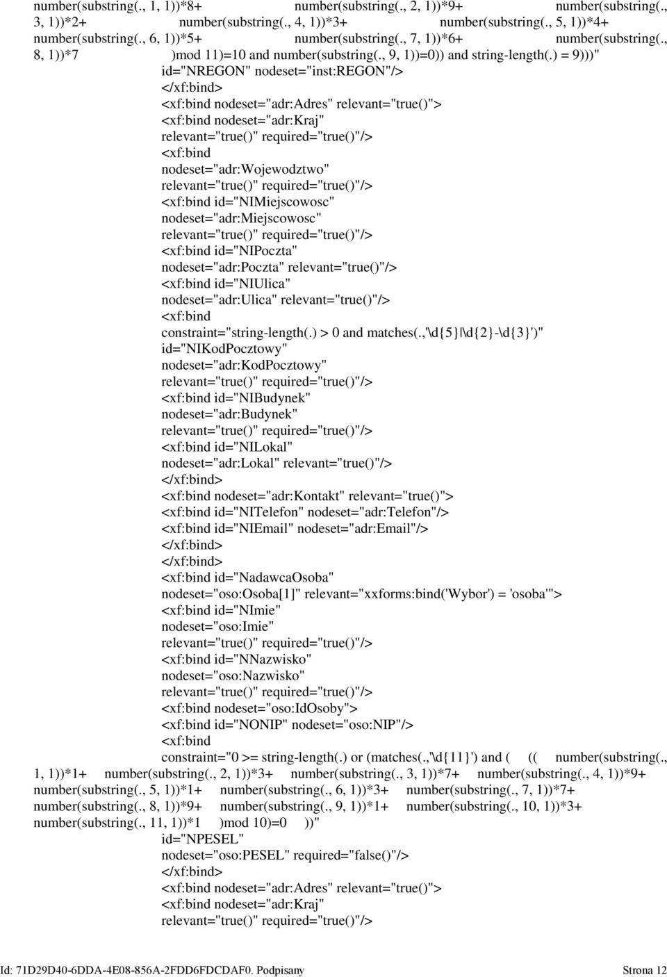 ) = 9)))" id="nregon" nodeset="inst:regon"/> <xf:bind nodeset="adr:adres" relevant="true()"> <xf:bind nodeset="adr:kraj" relevant="true()" required="true()"/> <xf:bind nodeset="adr:wojewodztwo"