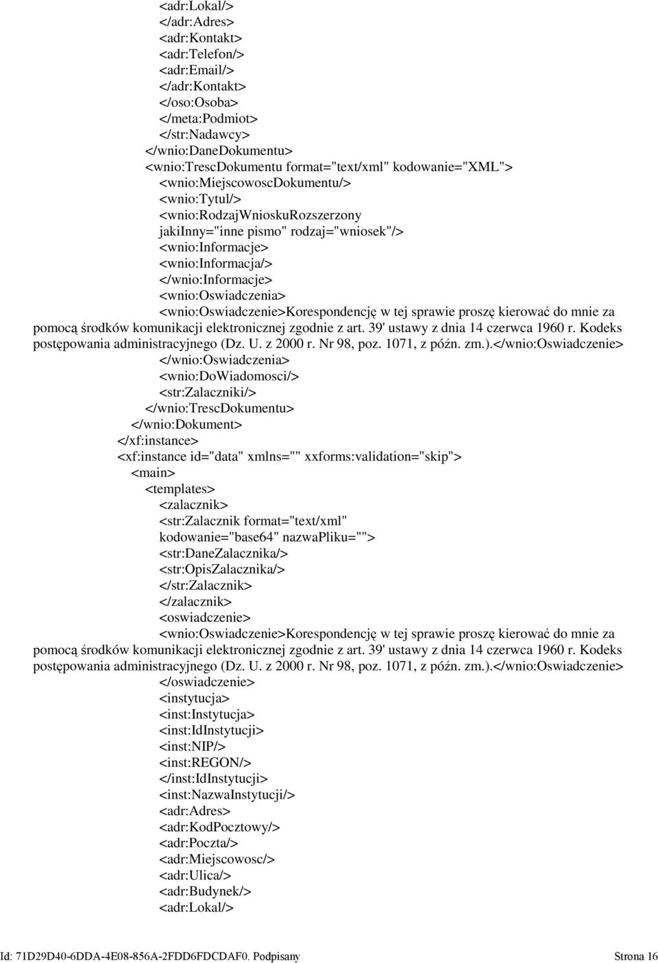 <wnio:oswiadczenia> <wnio:oswiadczenie>korespondencję w tej sprawie proszę kierować do mnie za pomocą środków komunikacji elektronicznej zgodnie z art. 39' ustawy z dnia 14 czerwca 1960 r.