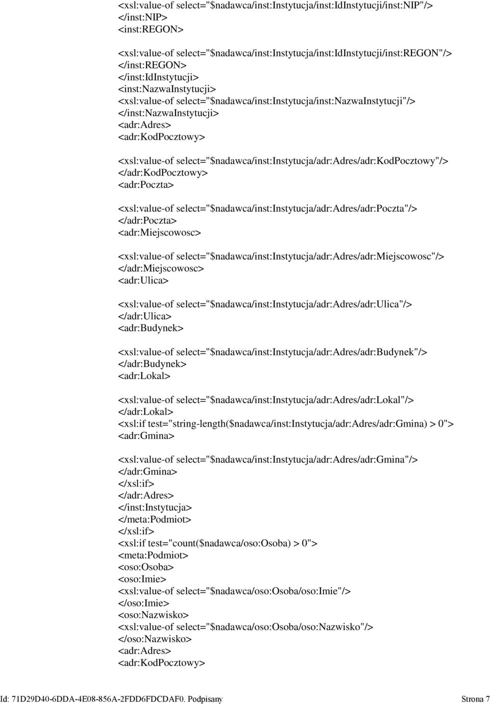 select="$nadawca/inst:instytucja/adr:adres/adr:kodpocztowy"/> </adr:kodpocztowy> <adr:poczta> <xsl:value-of select="$nadawca/inst:instytucja/adr:adres/adr:poczta"/> </adr:poczta> <adr:miejscowosc>
