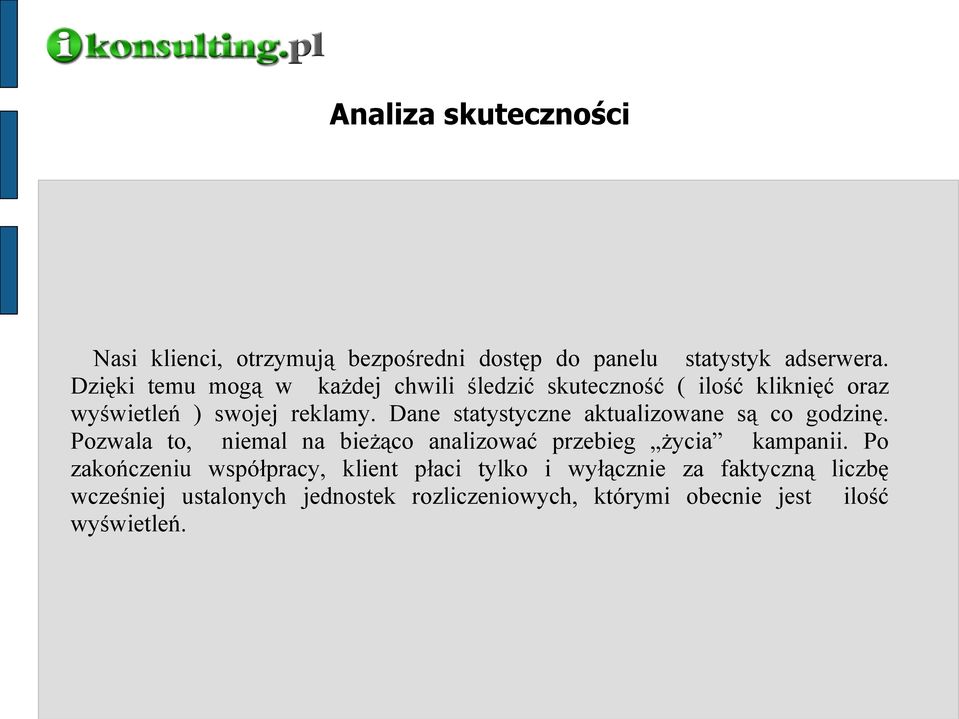 Dane statystyczne aktualizowane są co godzinę. Pozwala to, niemal na bieżąco analizować przebieg życia kampanii.