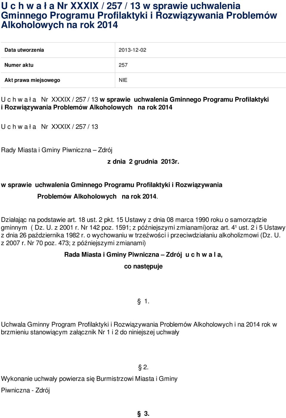 Piwniczna Zdrój z dnia 2 grudnia 2013r. w sprawie uchwalenia Gminnego Programu Profilaktyki i Rozwiązywania Problemów Alkoholowych na rok 2014. Działając na podstawie art. 18 ust. 2 pkt.