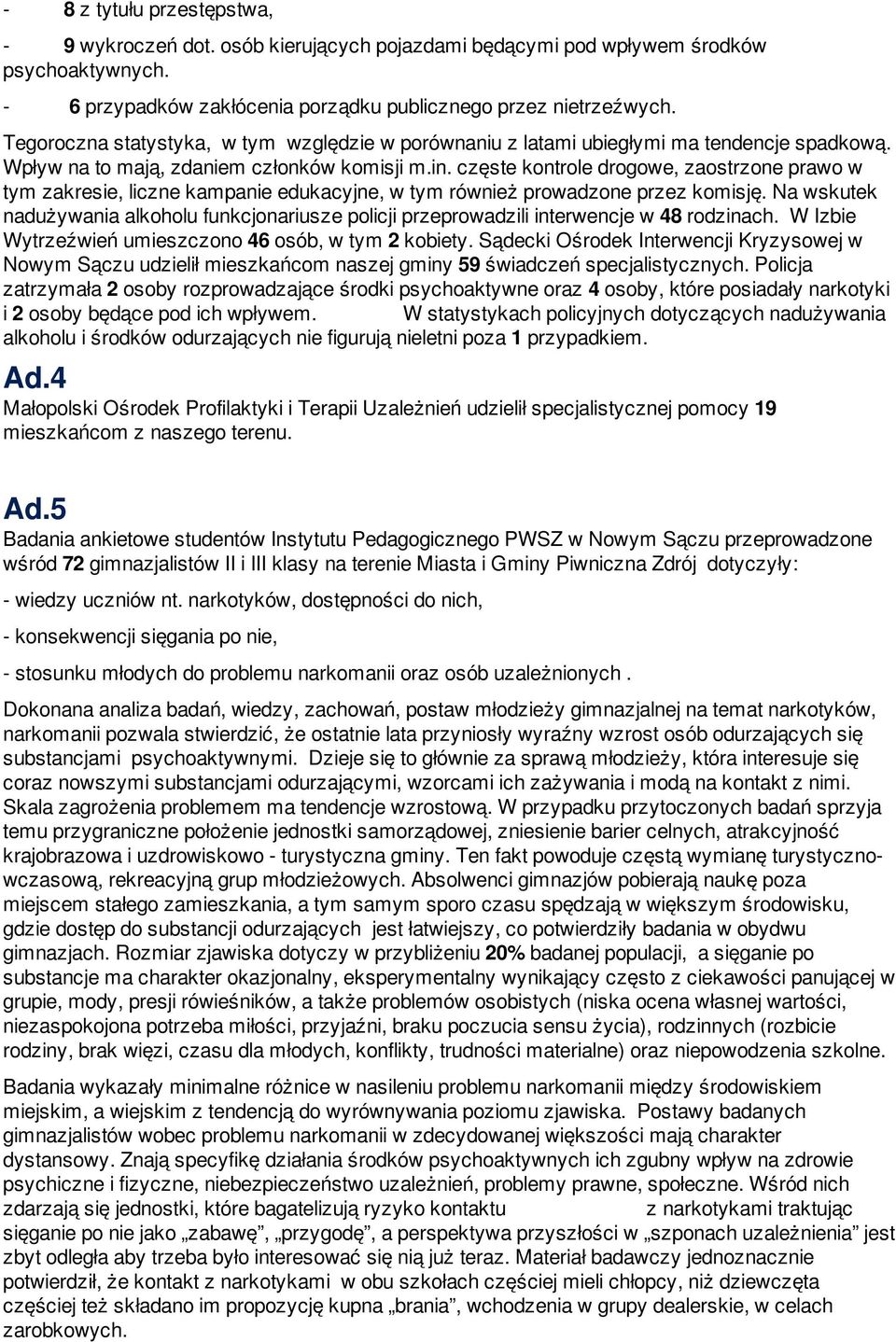 częste kontrole drogowe, zaostrzone prawo w tym zakresie, liczne kampanie edukacyjne, w tym również prowadzone przez komisję.