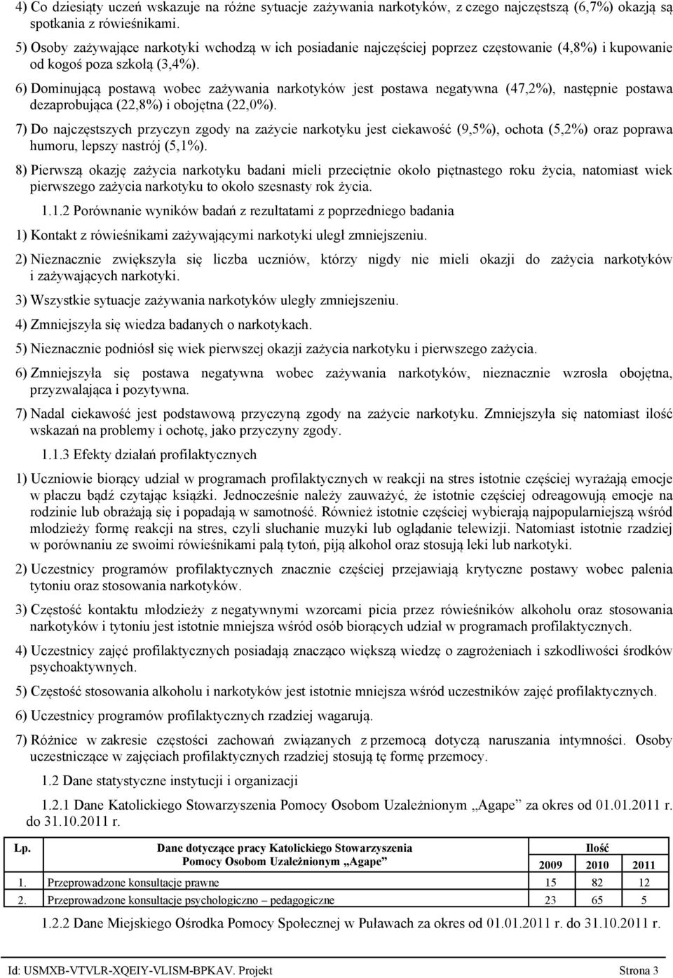 6) Dominującą postawą wobec zażywania narkotyków jest postawa negatywna (47,2%), następnie postawa dezaprobująca (22,8%) i obojętna (22,0%).