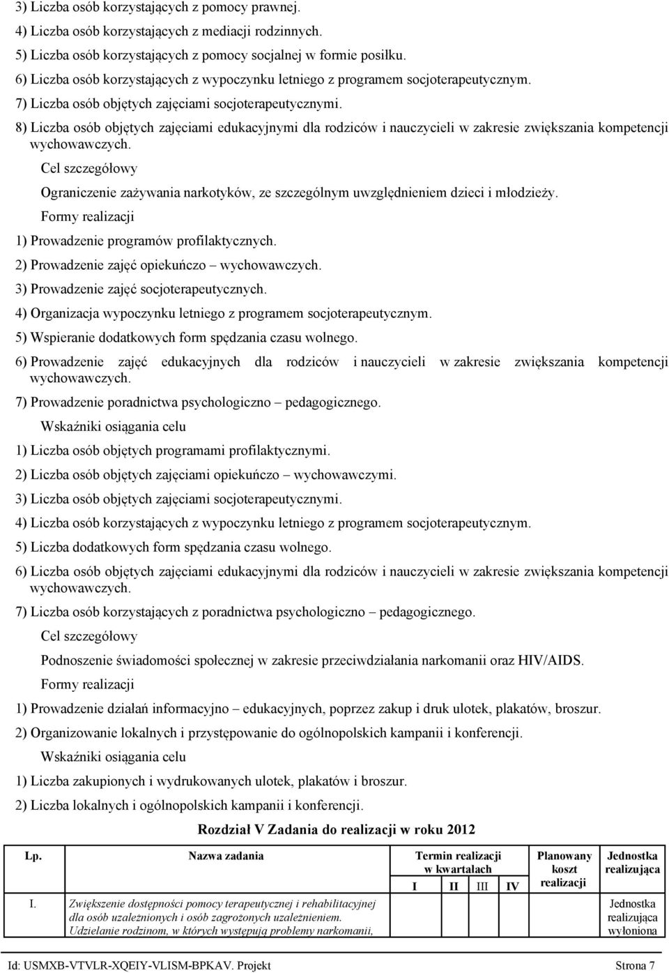8) Liczba osób objętych zajęciami edukacyjnymi dla rodziców i nauczycieli w zakresie zwiększania kompetencji wychowawczych.