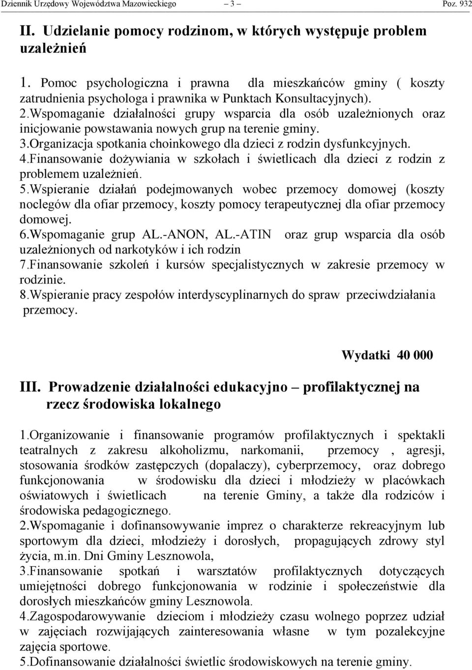 Wspomaganie działalności grupy wsparcia dla osób uzależnionych oraz inicjowanie powstawania nowych grup na terenie gminy. 3.Organizacja spotkania choinkowego dla dzieci z rodzin dysfunkcyjnych. 4.