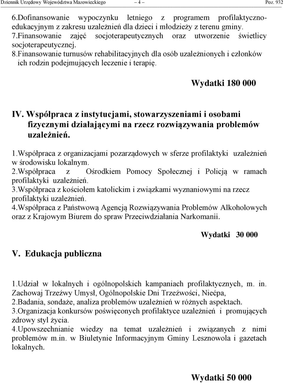 Finansowanie turnusów rehabilitacyjnych dla osób uzależnionych i członków ich rodzin podejmujących leczenie i terapię. Wydatki 180 000 IV.