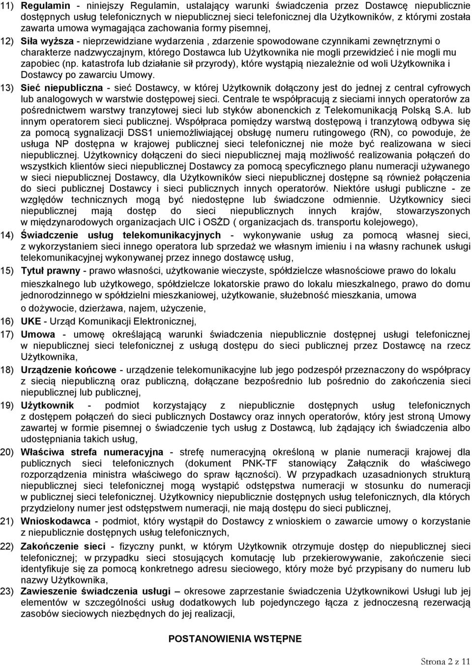 lub Użytkownika nie mogli przewidzieć i nie mogli mu zapobiec (np. katastrofa lub działanie sił przyrody), które wystąpią niezależnie od woli Użytkownika i Dostawcy po zawarciu Umowy.