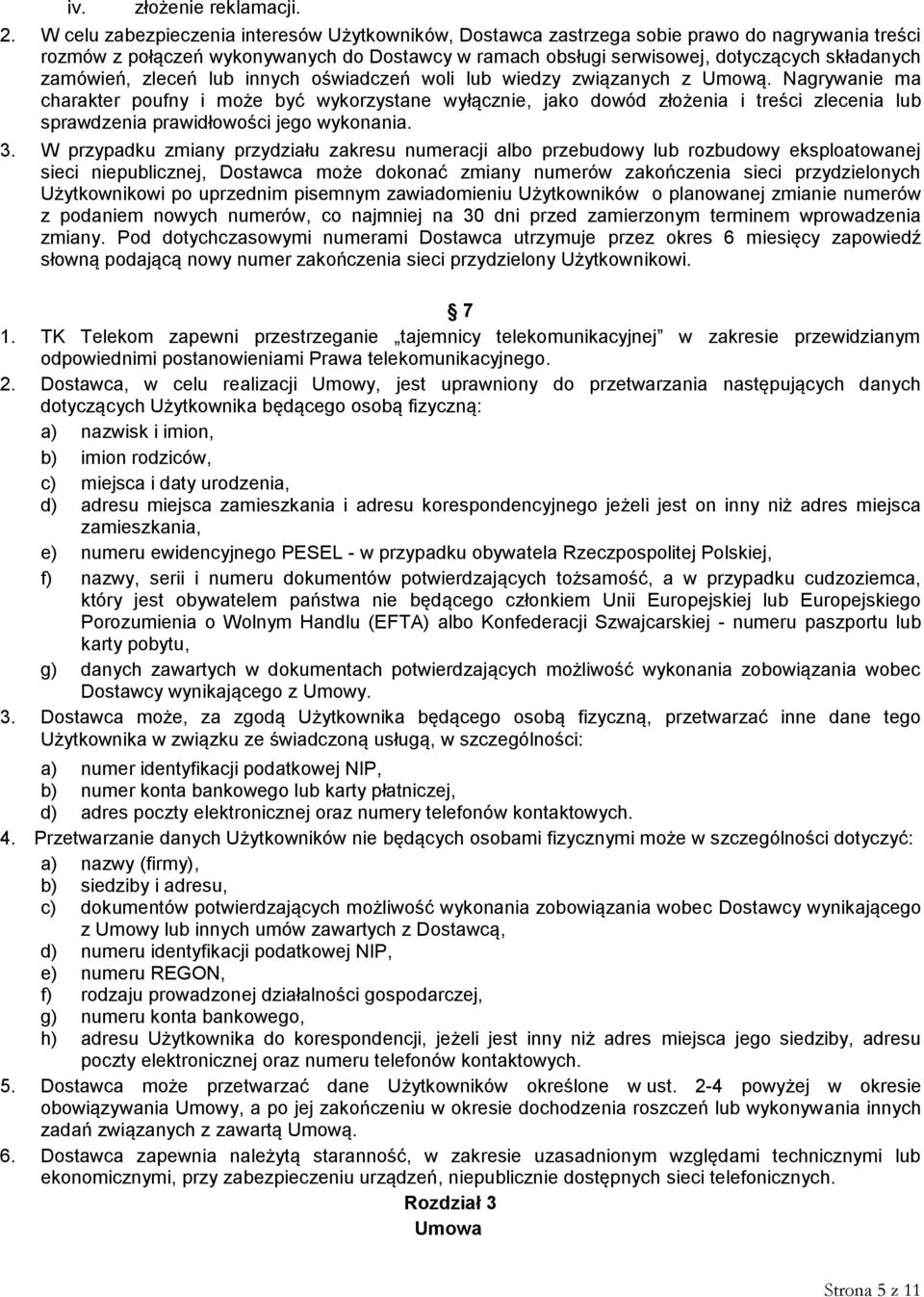 zamówień, zleceń lub innych oświadczeń woli lub wiedzy związanych z Umową.