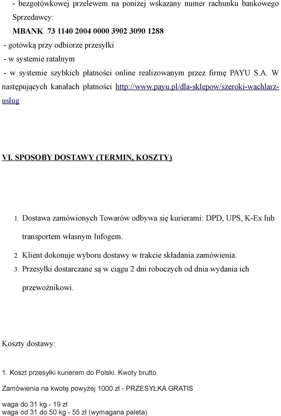 Dostawa zamówionych Towarów odbywa się kurierami: DPD, UPS, K-Ex lub transportem własnym Infogem. 2. Klient dokonuje wyboru dostawy w trakcie składania zamówienia. 3.