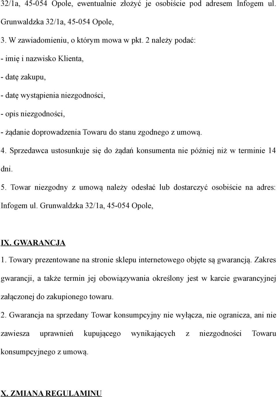 Sprzedawca ustosunkuje się do żądań konsumenta nie później niż w terminie 14 dni. 5. Towar niezgodny z umową należy odesłać lub dostarczyć osobiście na adres: Infogem ul.