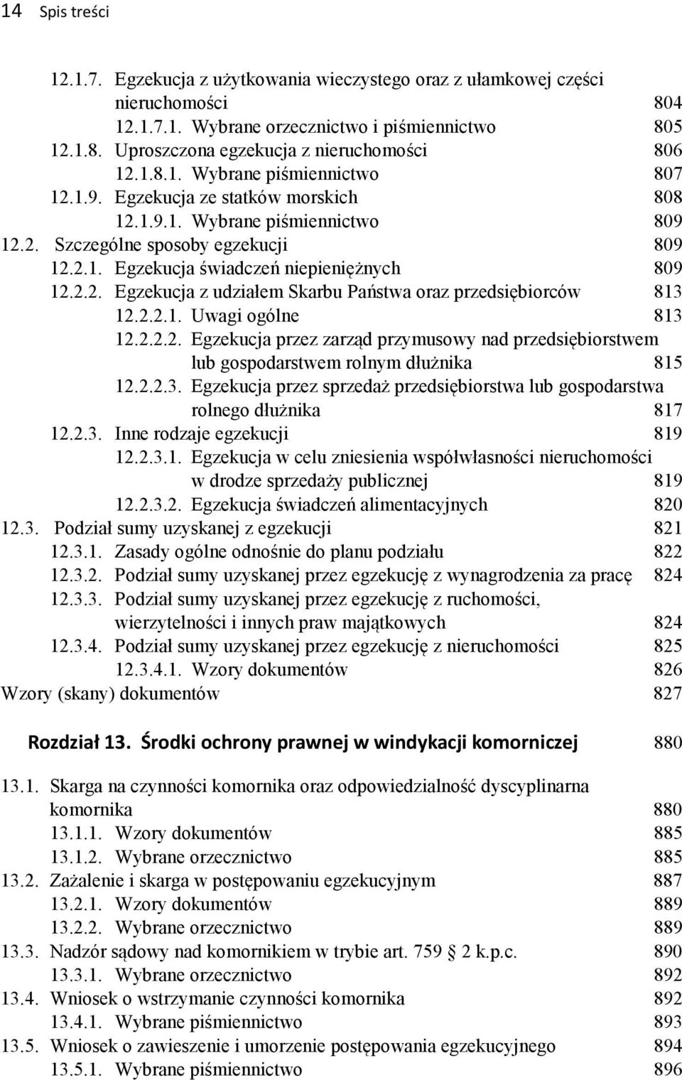 2.2. Egzekucja z udziałem Skarbu Państwa oraz przedsiębiorców 813 12.2.2.1. Uwagi ogólne 813 12.2.2.2. Egzekucja przez zarząd przymusowy nad przedsiębiorstwem lub gospodarstwem rolnym dłużnika 815 12.