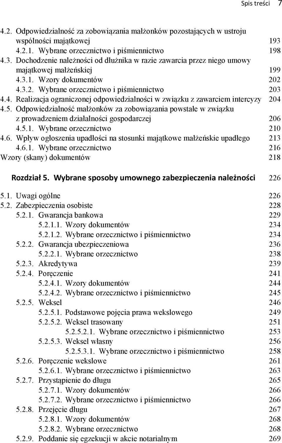 4. Realizacja ograniczonej odpowiedzialności w związku z zawarciem intercyzy 204 4.5. Odpowiedzialność małżonków za zobowiązania powstałe w związku z prowadzeniem działalności gospodarczej 206 4.5.1.