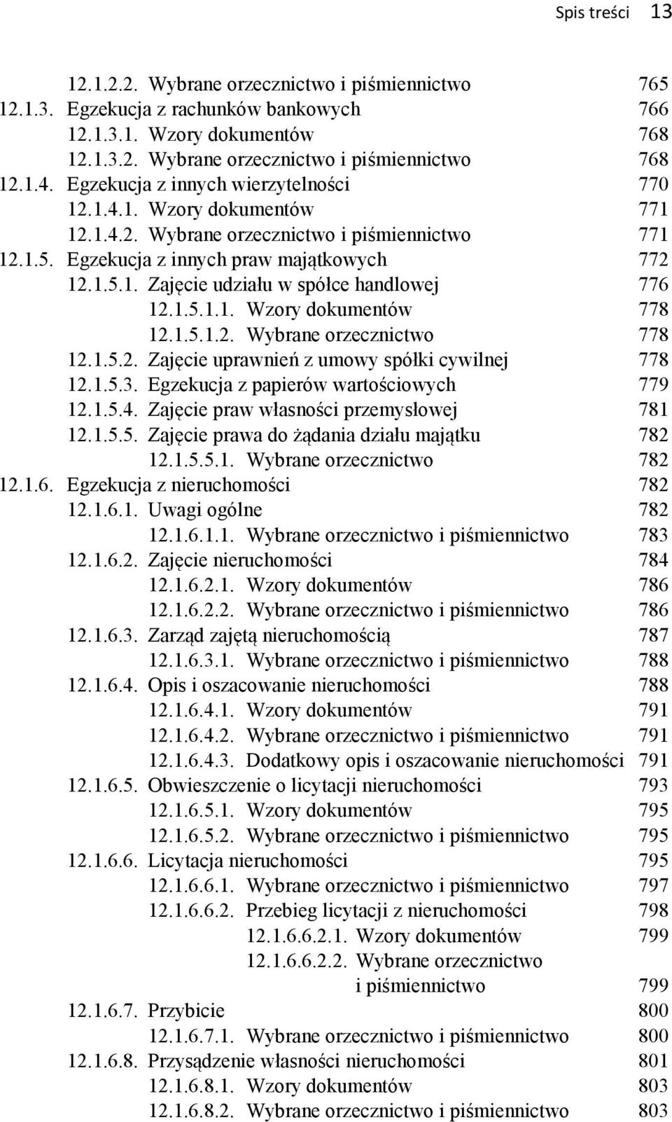 1.5.1.1. Wzory dokumentów 778 12.1.5.1.2. Wybrane orzecznictwo 778 12.1.5.2. Zajęcie uprawnień z umowy spółki cywilnej 778 12.1.5.3. Egzekucja z papierów wartościowych 779 12.1.5.4.