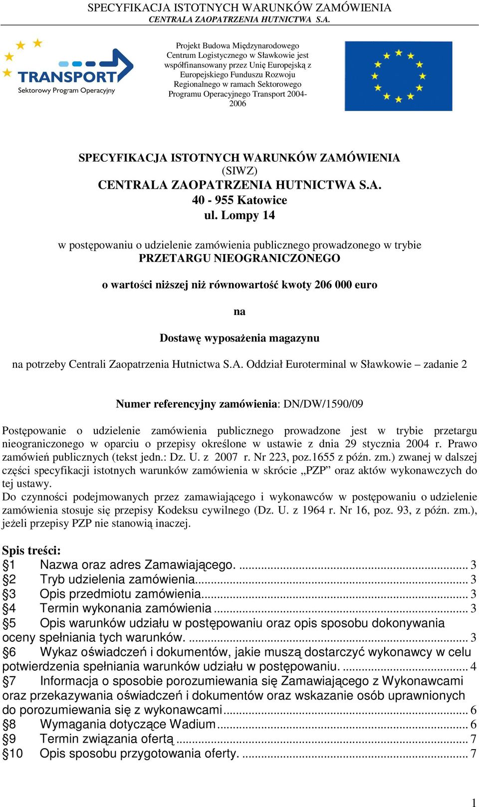 Lompy 14 w postępowaniu o udzielenie zamówienia publicznego prowadzonego w trybie PRZETARGU NIEOGRANICZONEGO o wartości niższej niż równowartość kwoty 206 000 euro na Dostawę wyposażenia magazynu na
