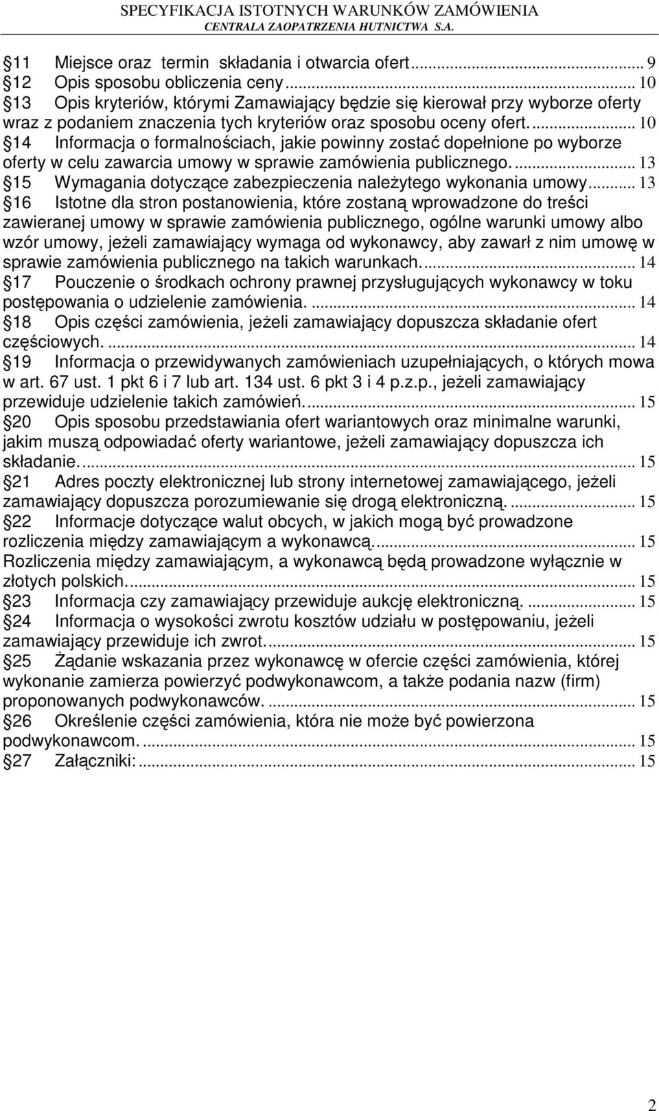 ... 10 14 Informacja o formalnościach, jakie powinny zostać dopełnione po wyborze oferty w celu zawarcia umowy w sprawie zamówienia publicznego.