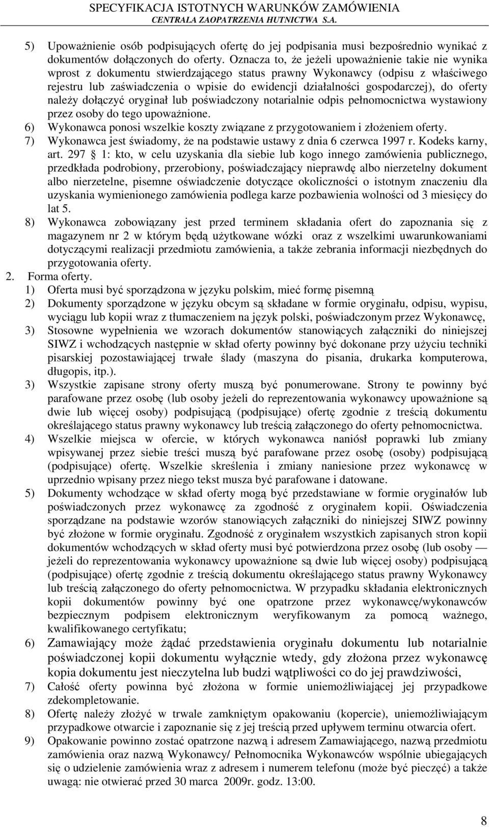 gospodarczej), do oferty należy dołączyć oryginał lub poświadczony notarialnie odpis pełnomocnictwa wystawiony przez osoby do tego upoważnione.