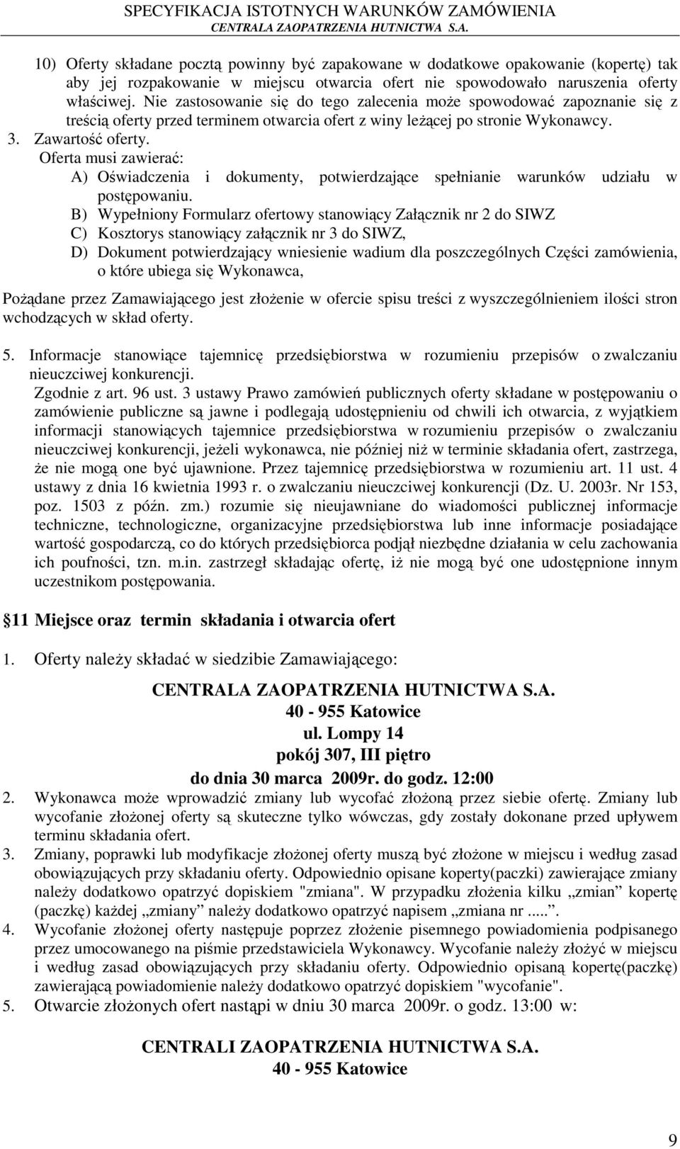 Oferta musi zawierać: A) Oświadczenia i dokumenty, potwierdzające spełnianie warunków udziału w postępowaniu.