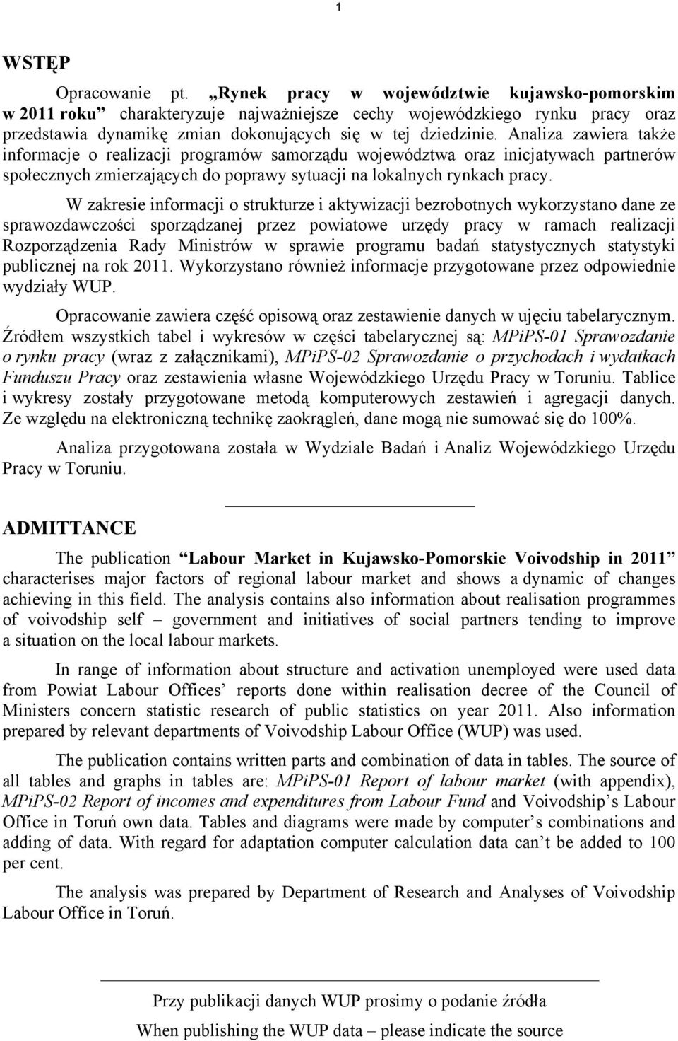 Analiza zawiera także informacje o realizacji programów samorządu województwa oraz inicjatywach partnerów społecznych zmierzających do poprawy sytuacji na lokalnych rynkach pracy.