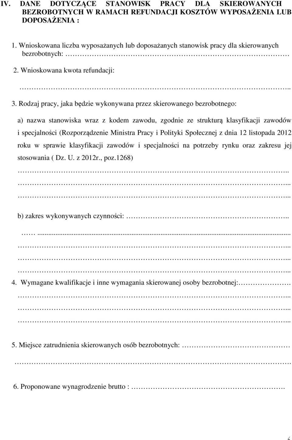 Rodzaj pracy, jaka będzie wykonywana przez skierowanego bezrobotnego: a) nazwa stanowiska wraz z kodem zawodu, zgodnie ze strukturą klasyfikacji zawodów i specjalności (Rozporządzenie Ministra Pracy