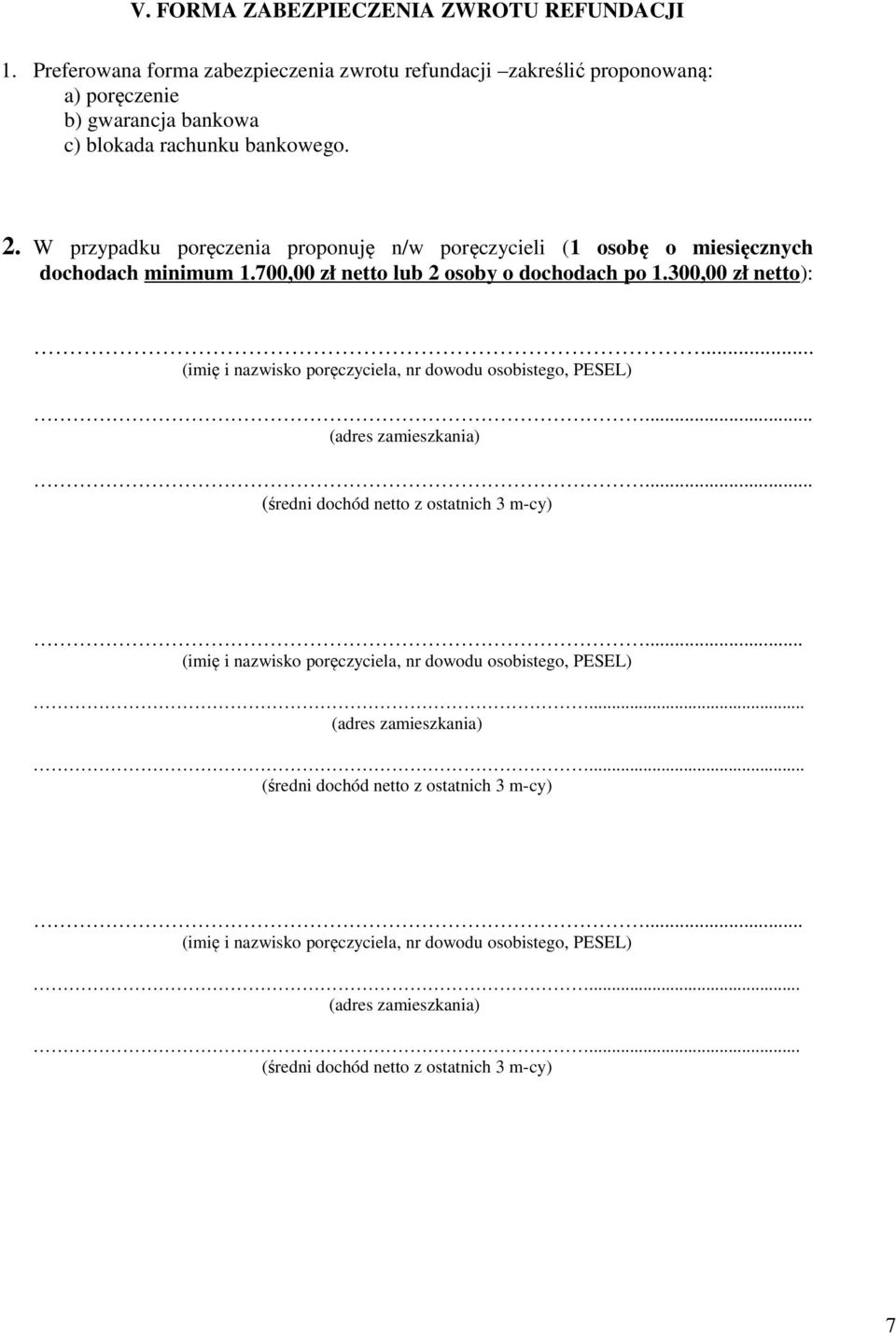 .. (imię i nazwisko poręczyciela, nr dowodu osobistego, PESEL)... (adres zamieszkania)... (średni dochód netto z ostatnich 3 m-cy).
