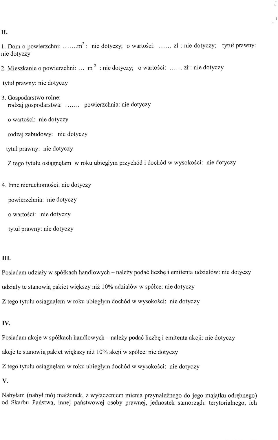 g11((lam w roku ubieglym przych6d i doch6d w wysokosci: nie dotyczy 4. Inne nieruchomosci: nie dotyczy powierzchnia: nie dotyczy o wartosci: rue dotyczy III.