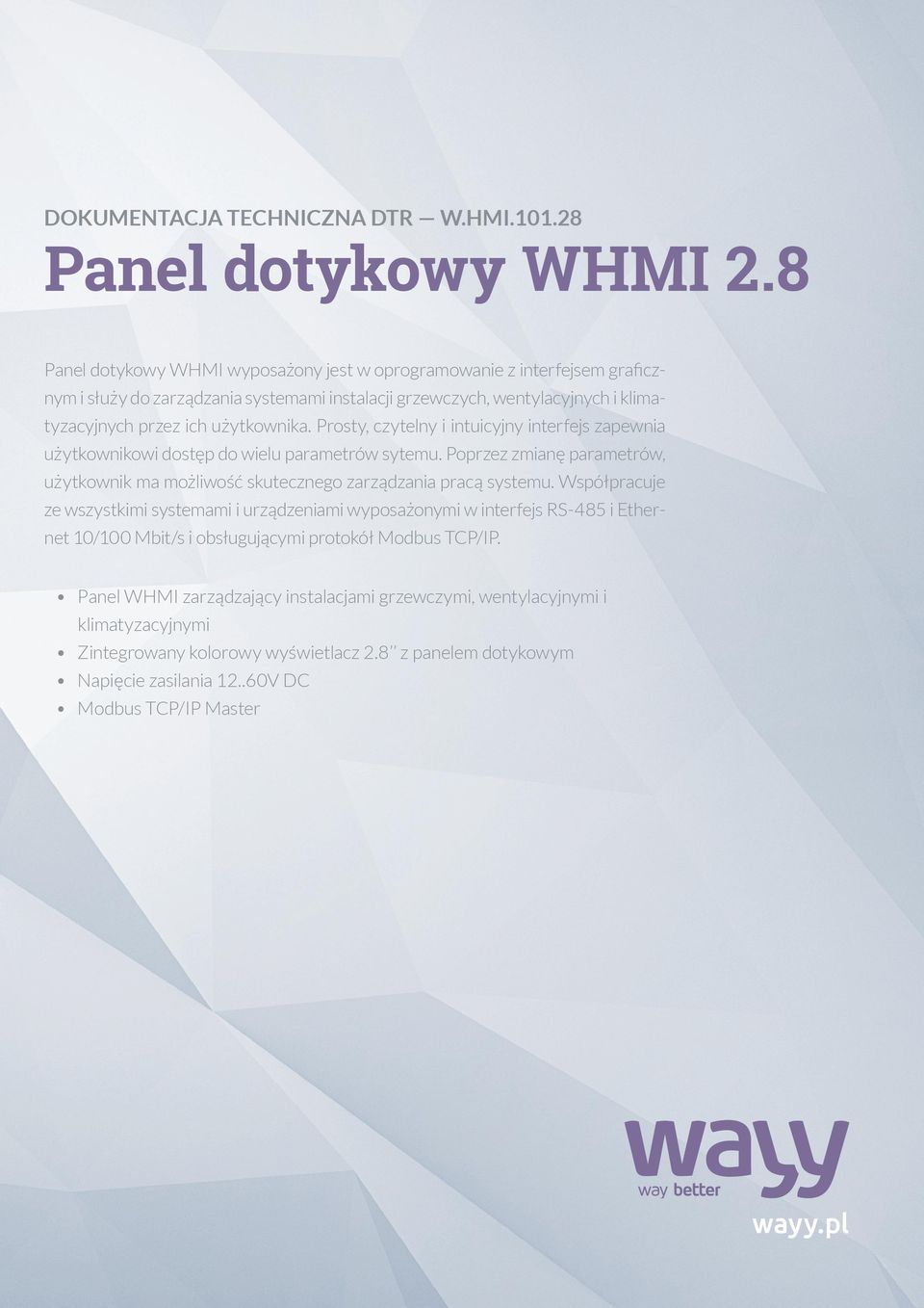 Prosty, czytelny i intuicyjny interfejs zapewnia użytkownikowi dostęp do wielu parametrów sytemu. Poprzez zmianę parametrów, użytkownik ma możliwość skutecznego zarządzania pracą systemu.