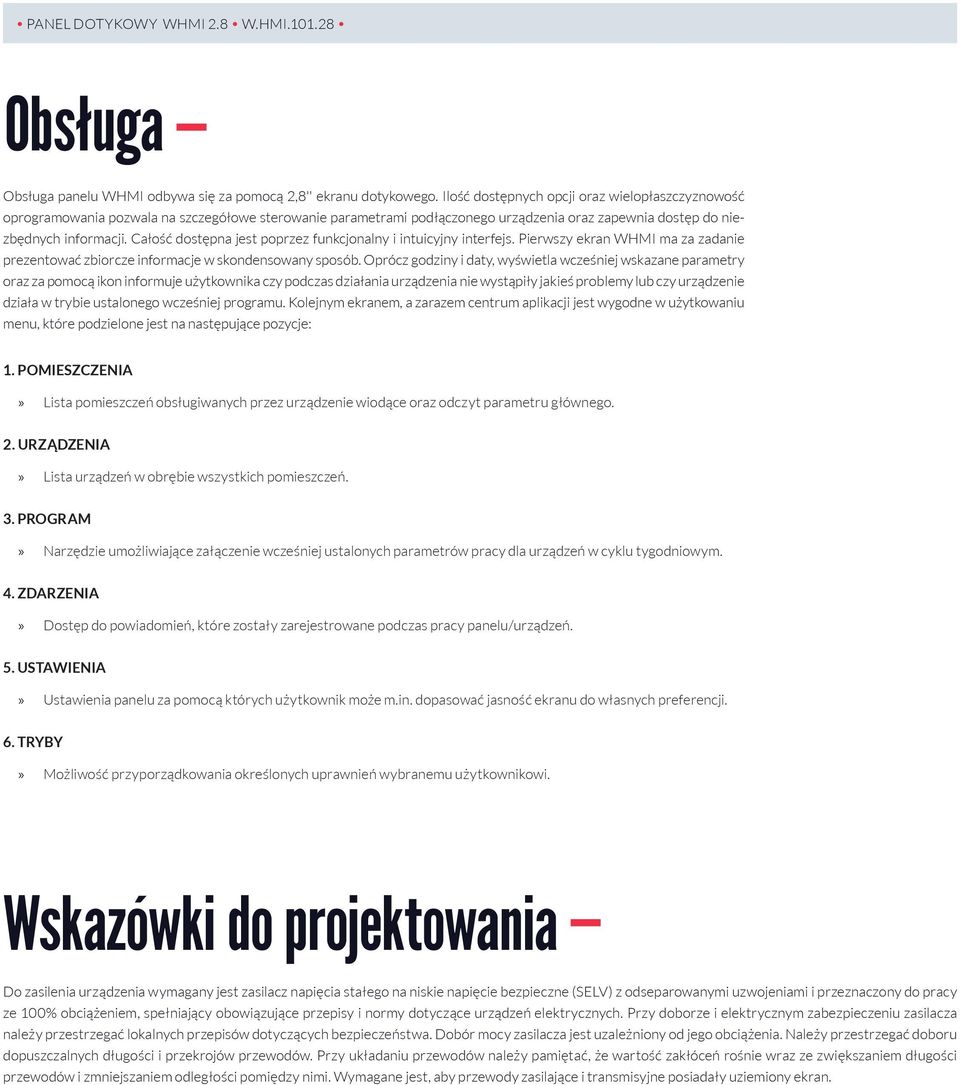 Całość dostępna jest poprzez funkcjonalny i intuicyjny interfejs. Pierwszy ekran WHMI ma za zadanie prezentować zbiorcze informacje w skondensowany sposób.