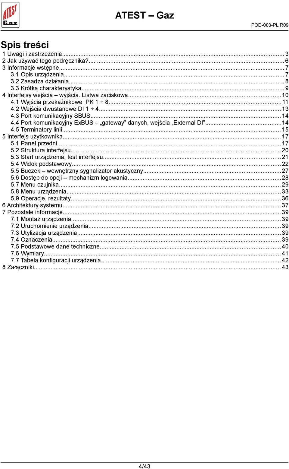 4 Port komunikacyjny ExBUS gateway danych, wejścia External DI...14 4.5 Terminatory linii... 15 5 Interfejs użytkownika... 17 5.1 Panel przedni... 17 5.2 Struktura interfejsu... 20 5.