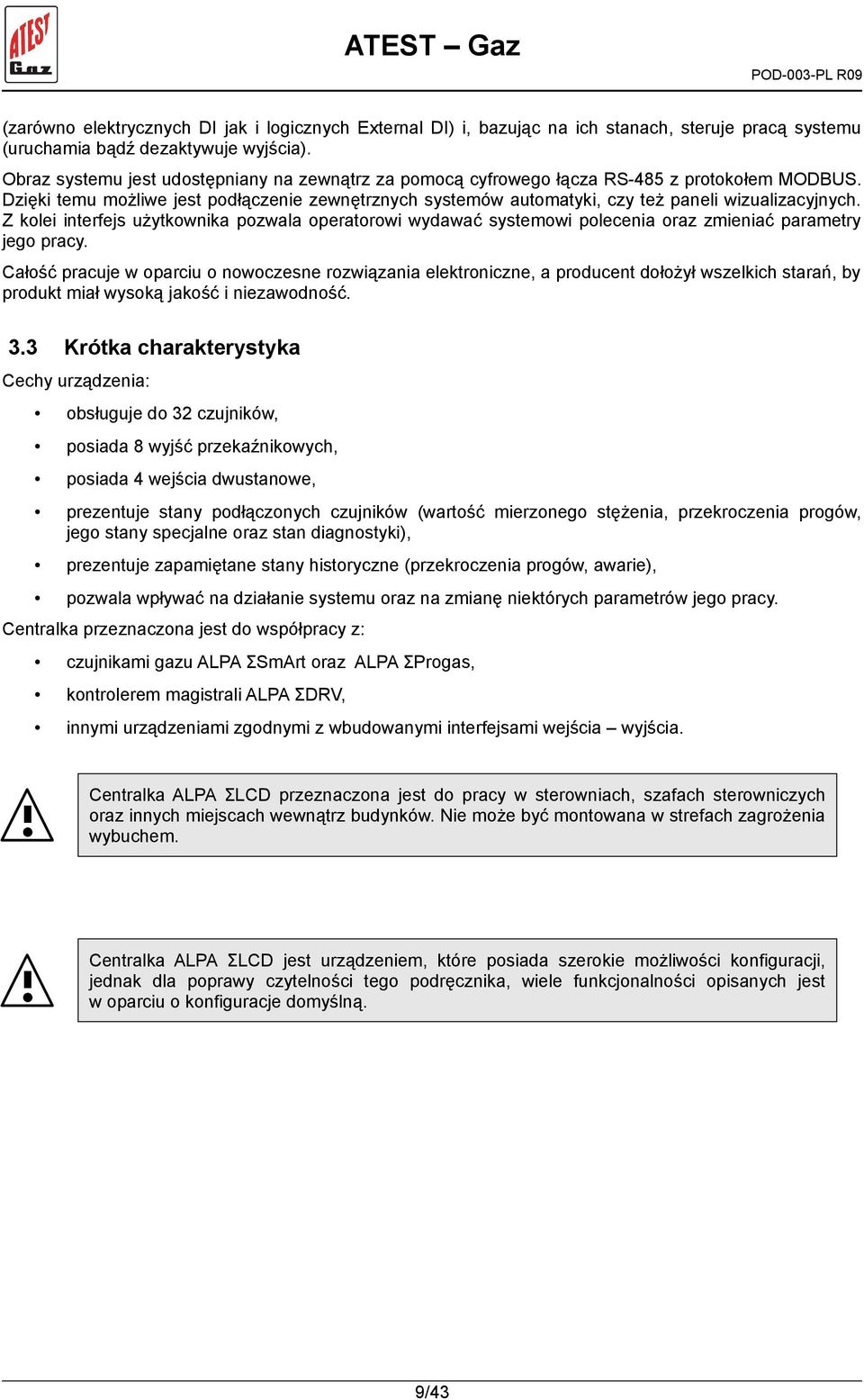 Dzięki temu możliwe jest podłączenie zewnętrznych systemów automatyki, czy też paneli wizualizacyjnych.