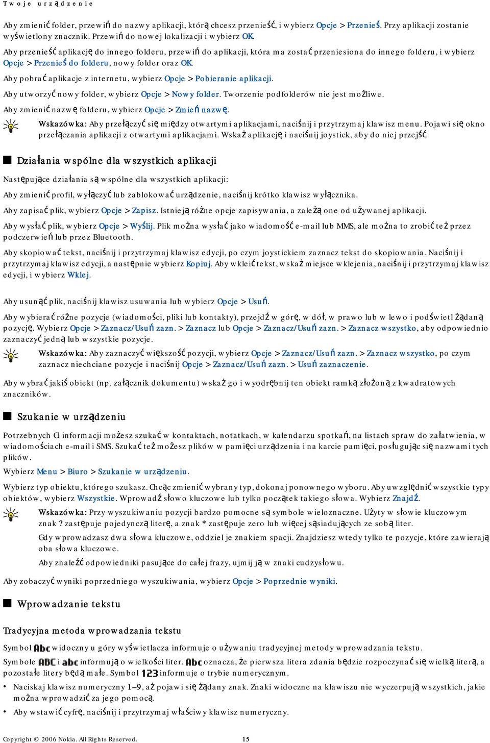 Aby przenieść aplikację do innego folderu, przewiń do aplikacji, która ma zostać przeniesiona do innego folderu, i wybierz Opcje > Przenieś do folderu, nowy folder oraz OK.