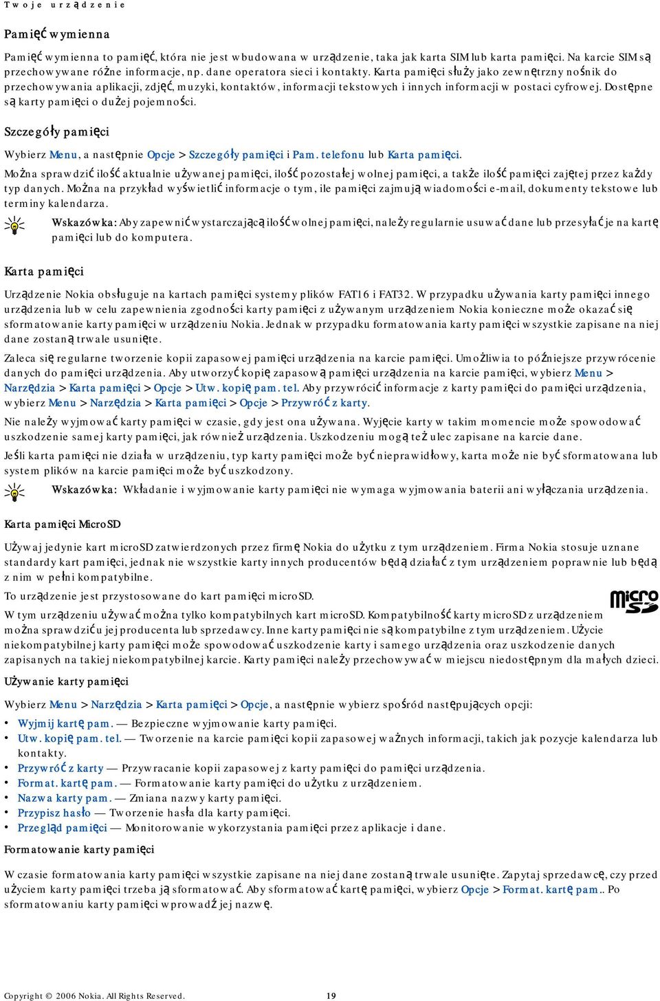 Karta pamięci służy jako zewnętrzny nośnik do przechowywania aplikacji, zdjęć, muzyki, kontaktów, informacji tekstowych i innych informacji w postaci cyfrowej.