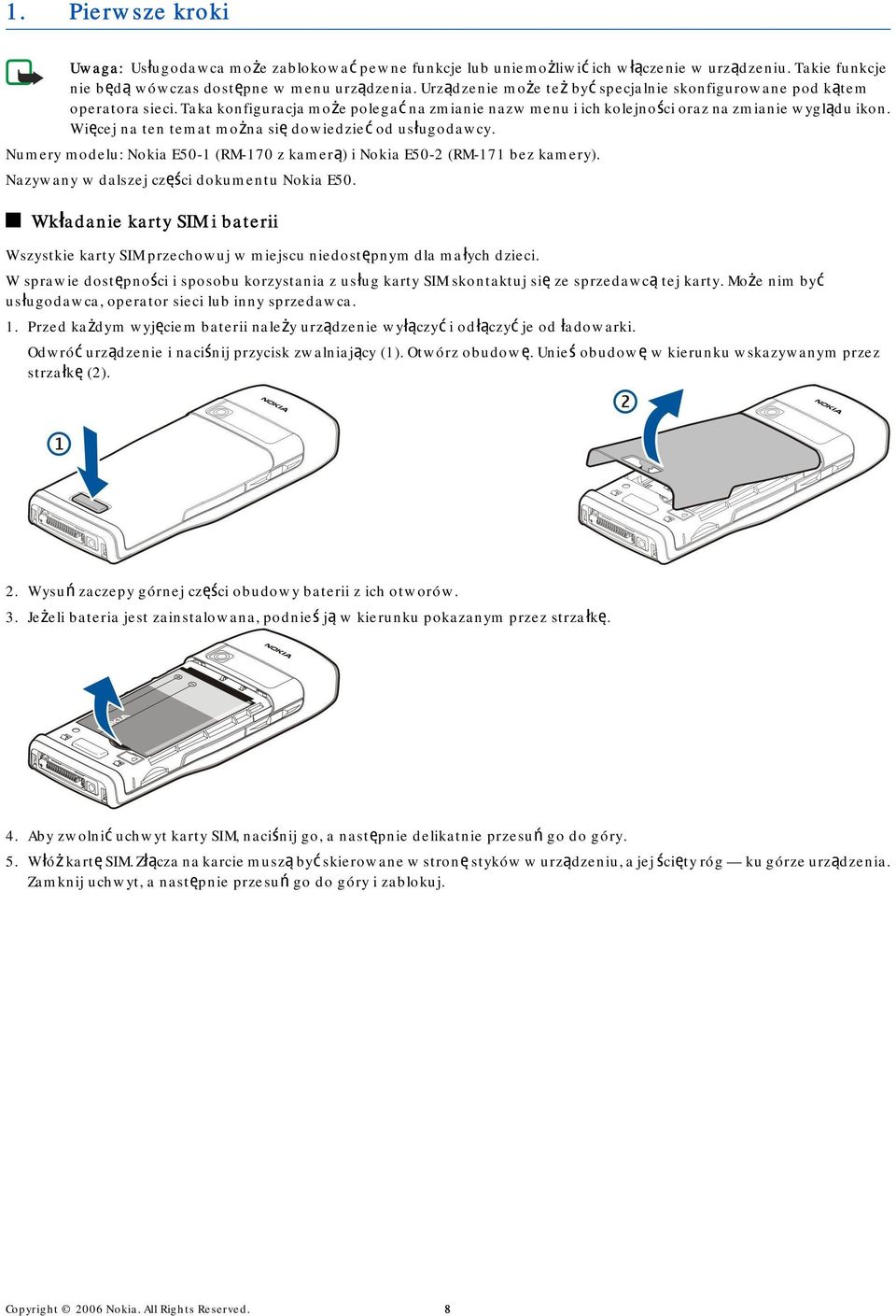 Więcej na ten temat można się dowiedzieć od usługodawcy. Numery modelu: Nokia E50-1 (RM-170 z kamerą) i Nokia E50-2 (RM-171 bez kamery). Nazywany w dalszej części dokumentu Nokia E50.
