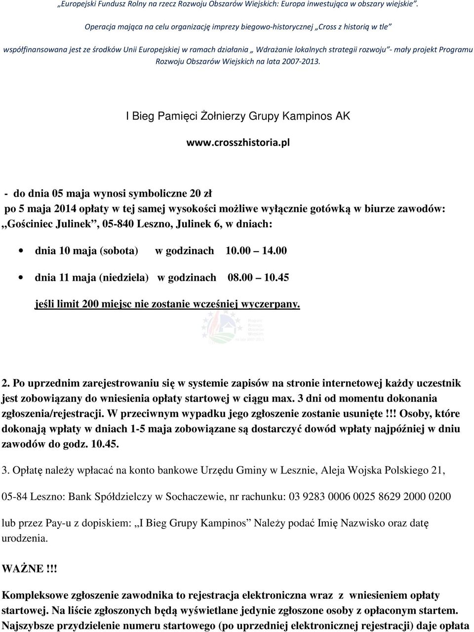 0 miejsc nie zostanie wcześniej wyczerpany. 2. Po uprzednim zarejestrowaniu się w systemie zapisów na stronie internetowej każdy uczestnik jest zobowiązany do wniesienia opłaty startowej w ciągu max.