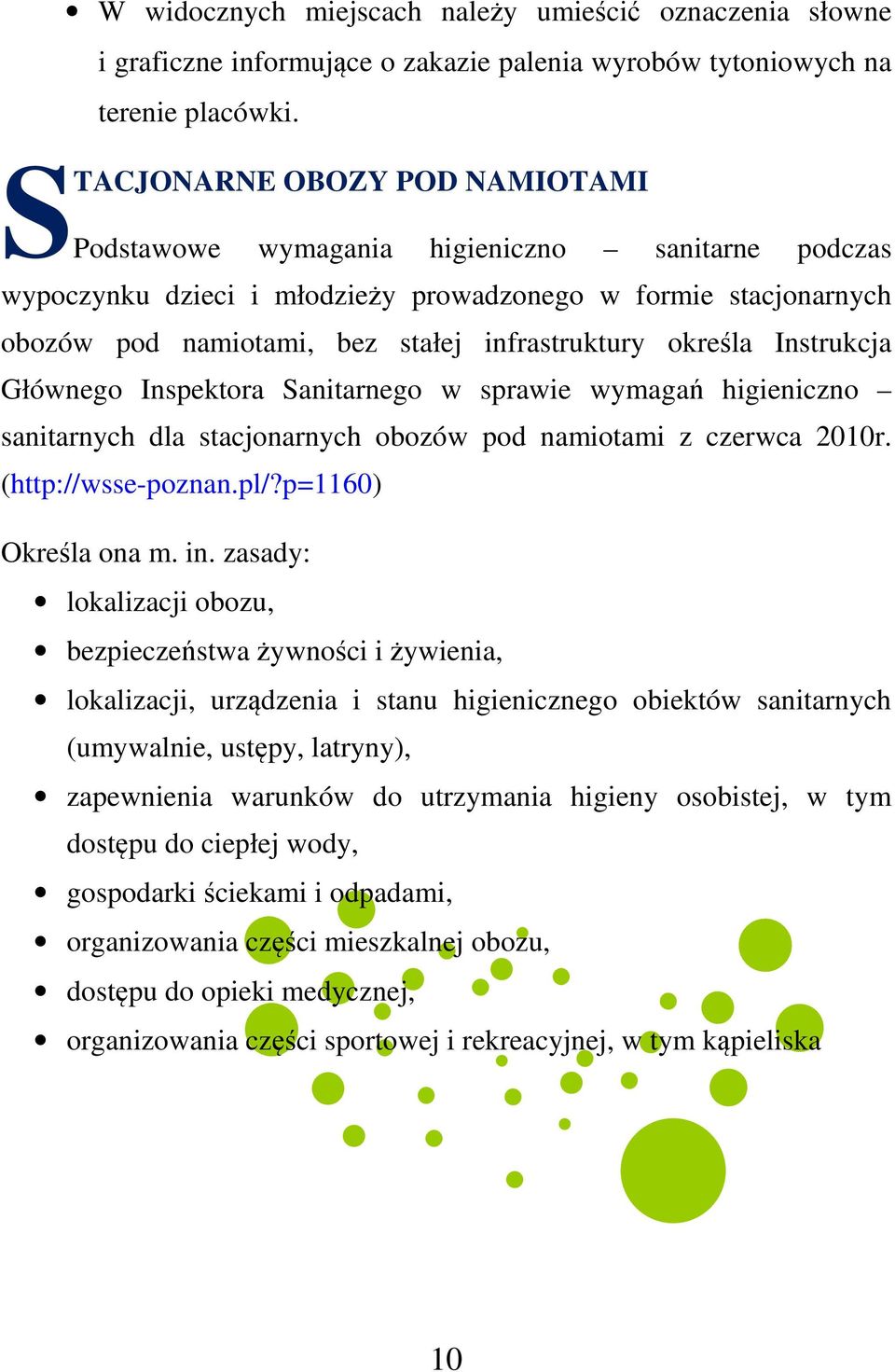 określa Instrukcja Głównego Inspektora Sanitarnego w sprawie wymagań higieniczno sanitarnych dla stacjonarnych obozów pod namiotami z czerwca 2010r. (http://wsse-poznan.pl/?p=1160) Określa ona m. in.