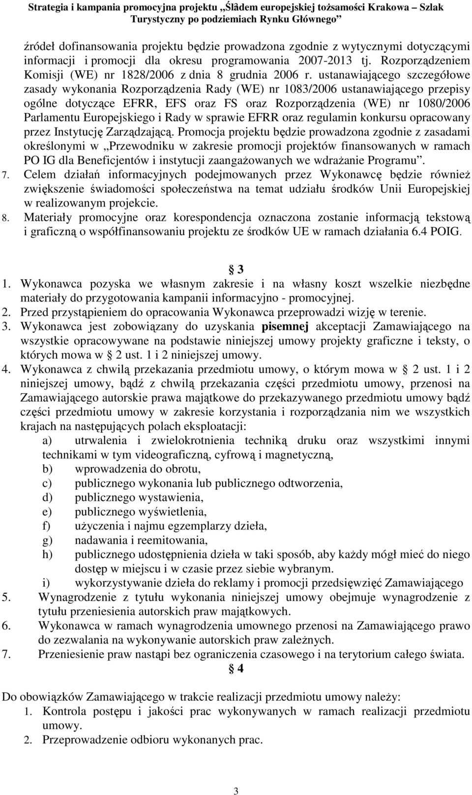 ustanawiającego szczegółowe zasady wykonania Rozporządzenia Rady (WE) nr 1083/2006 ustanawiającego przepisy ogólne dotyczące EFRR, EFS oraz FS oraz Rozporządzenia (WE) nr 1080/2006 Parlamentu