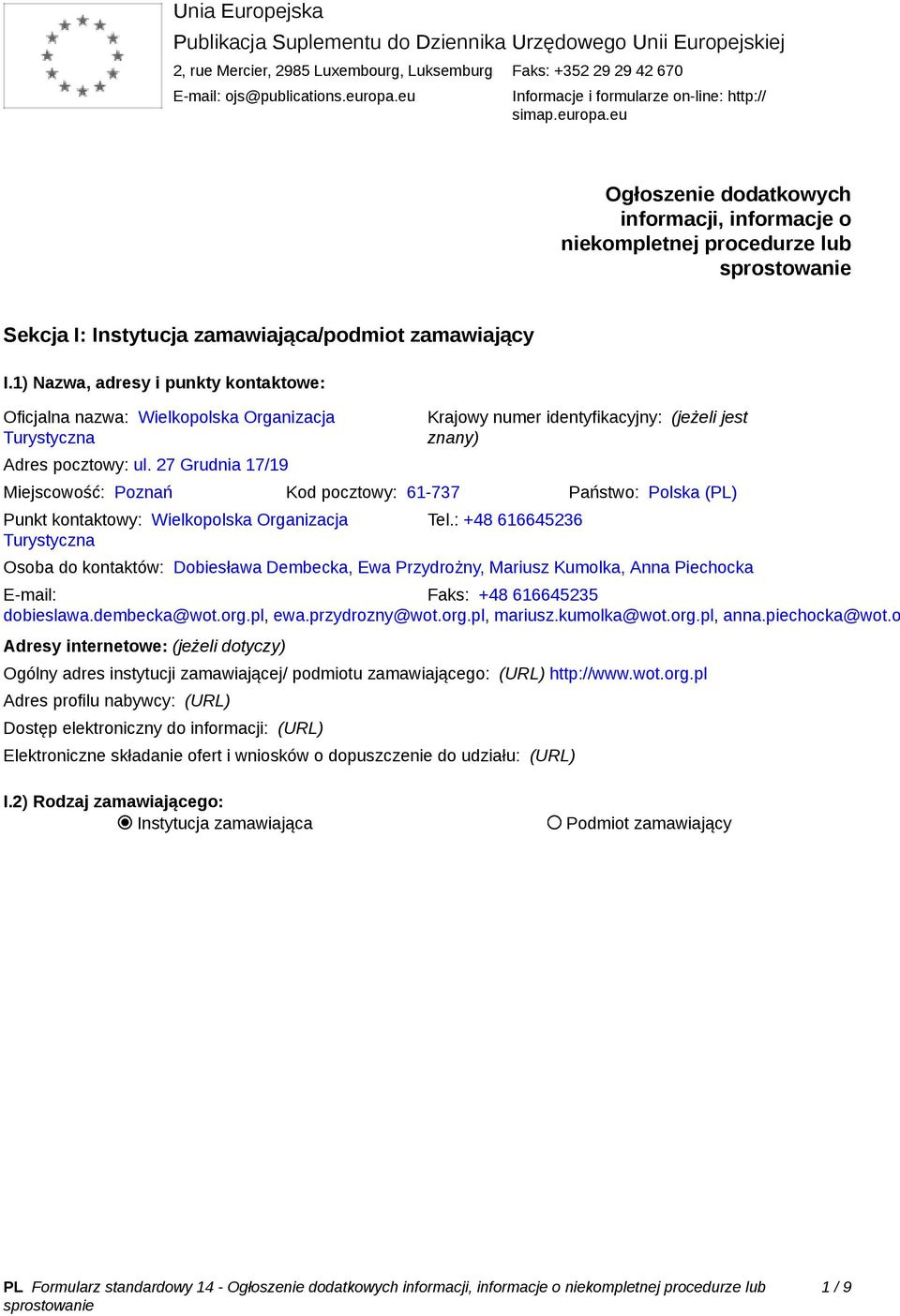 1) Nazwa, adresy i punkty kontaktowe: Oficjalna nazwa: Wielkopolska Organizacja Turystyczna Adres pocztowy: ul.