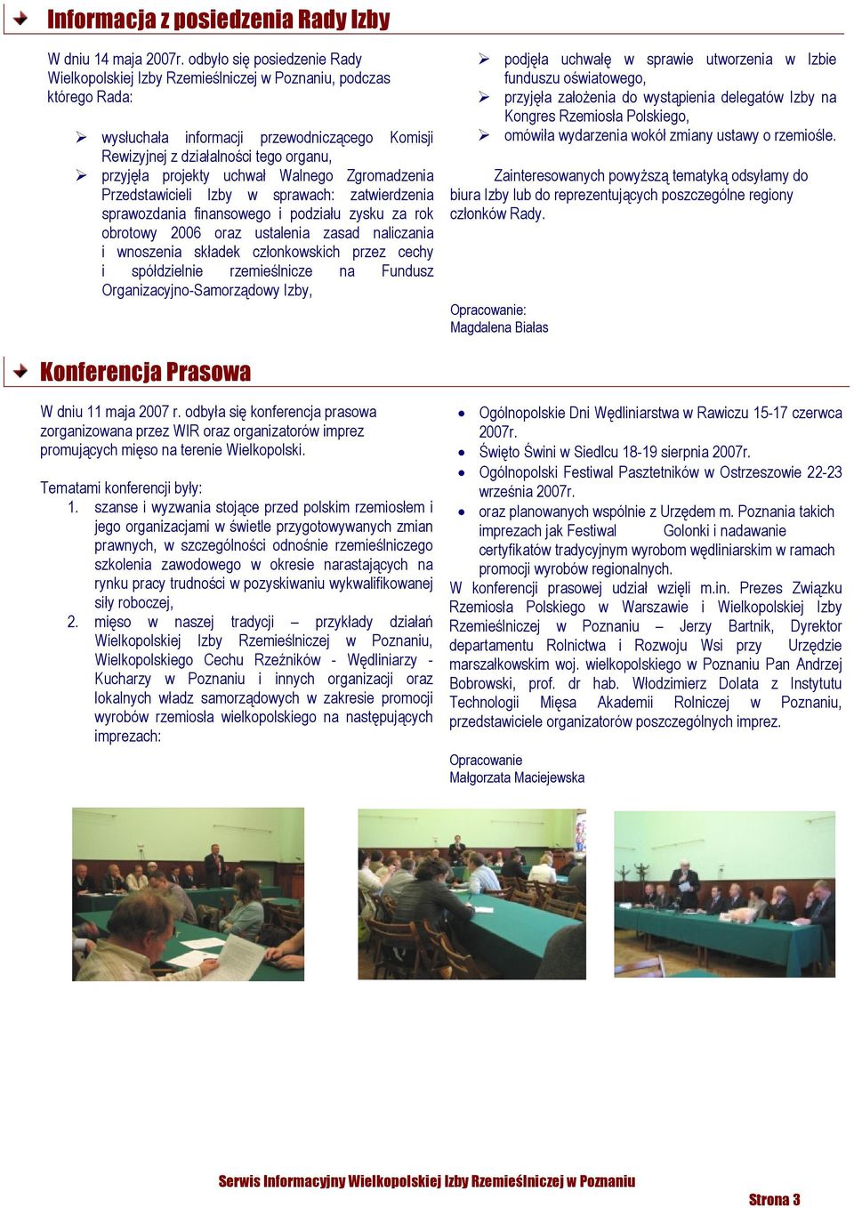 projekty uchwał Walnego Zgromadzenia Przedstawicieli Izby w sprawach: zatwierdzenia sprawozdania finansowego i podziału zysku za rok obrotowy 2006 oraz ustalenia zasad naliczania i wnoszenia składek