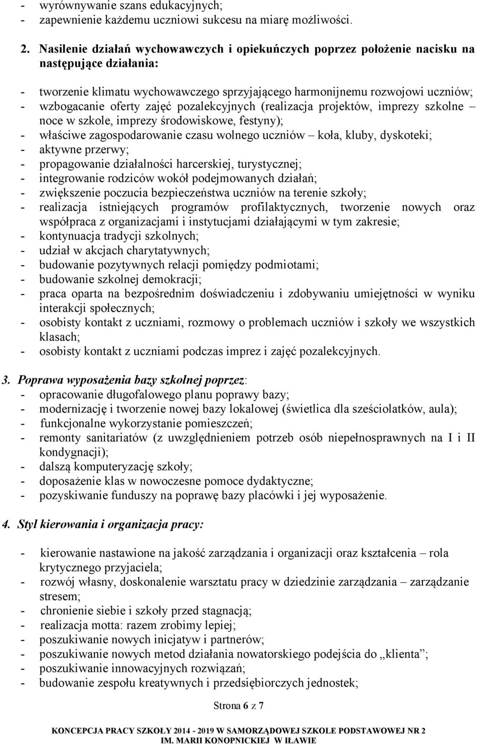 zajęć pozalekcyjnych (realizacja projektów, imprezy szkolne noce w szkole, imprezy środowiskowe, festyny); - właściwe zagospodarowanie czasu wolnego uczniów koła, kluby, dyskoteki; - aktywne przerwy;