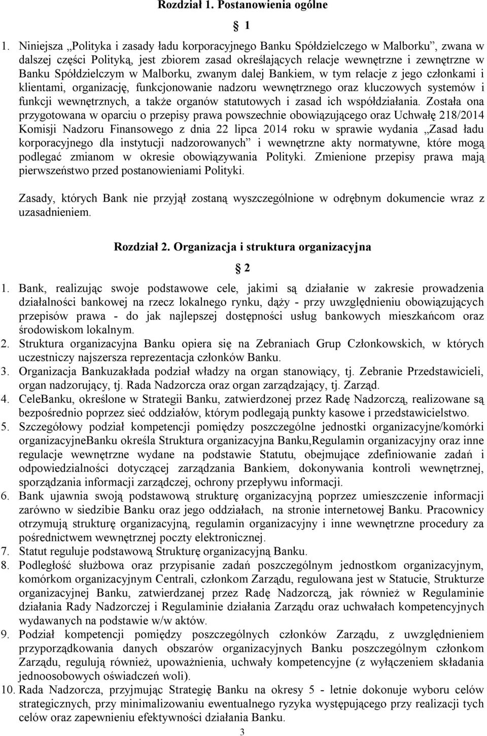 Spółdzielczym w Malborku, zwanym dalej Bankiem, w tym relacje z jego członkami i klientami, organizację, funkcjonowanie nadzoru wewnętrznego oraz kluczowych systemów i funkcji wewnętrznych, a także