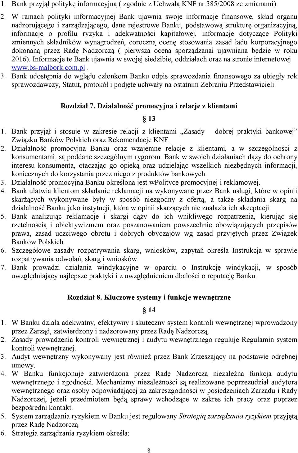 ryzyka i adekwatności kapitałowej, informacje dotyczące Polityki zmiennych składników wynagrodzeń, coroczną ocenę stosowania zasad ładu korporacyjnego dokonaną przez Radę Nadzorczą ( pierwsza ocena