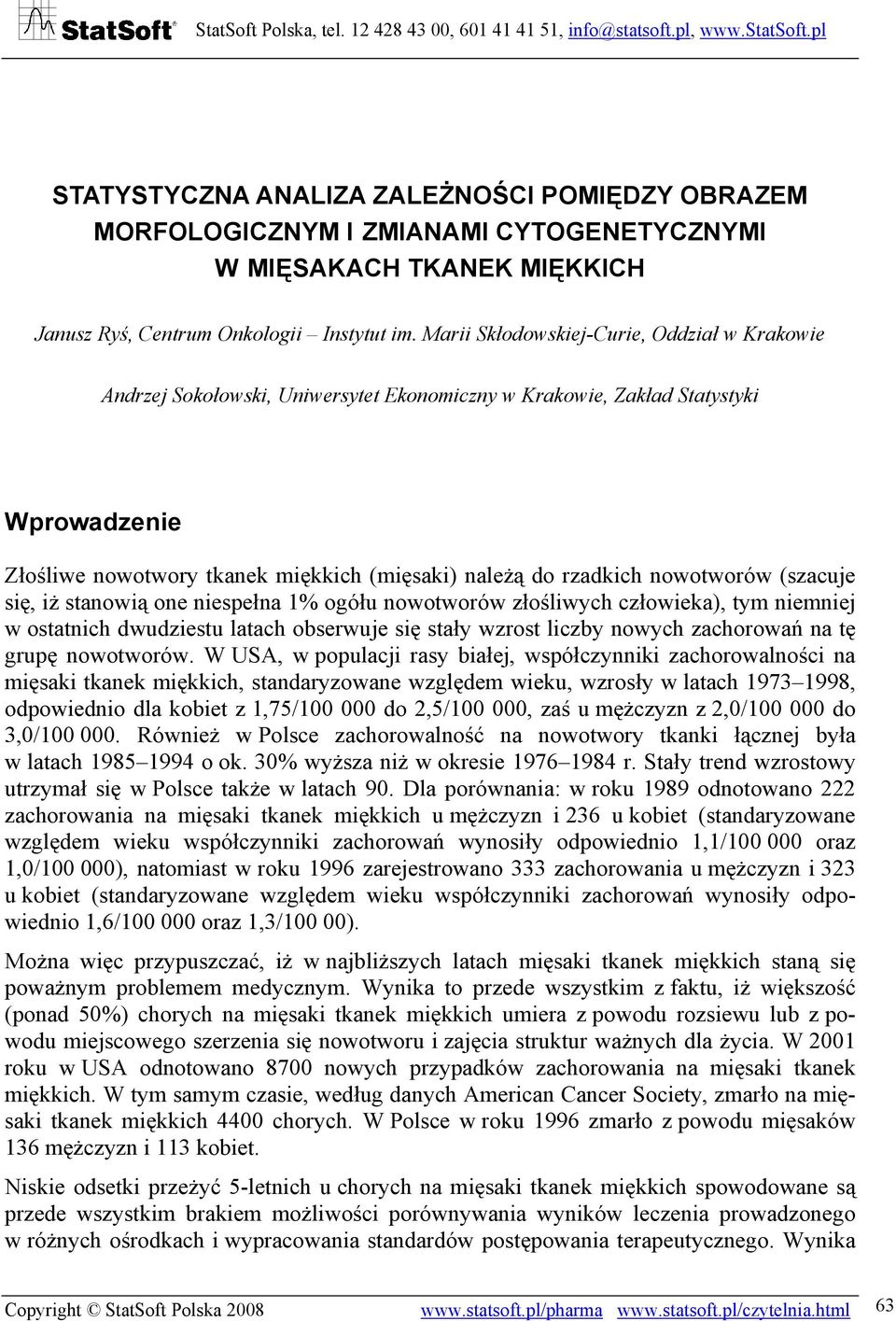 nowotworów (szacuje się, iż stanowią one niespełna 1% ogółu nowotworów złośliwych człowieka), tym niemniej w ostatnich dwudziestu latach obserwuje się stały wzrost liczby nowych zachorowań na tę