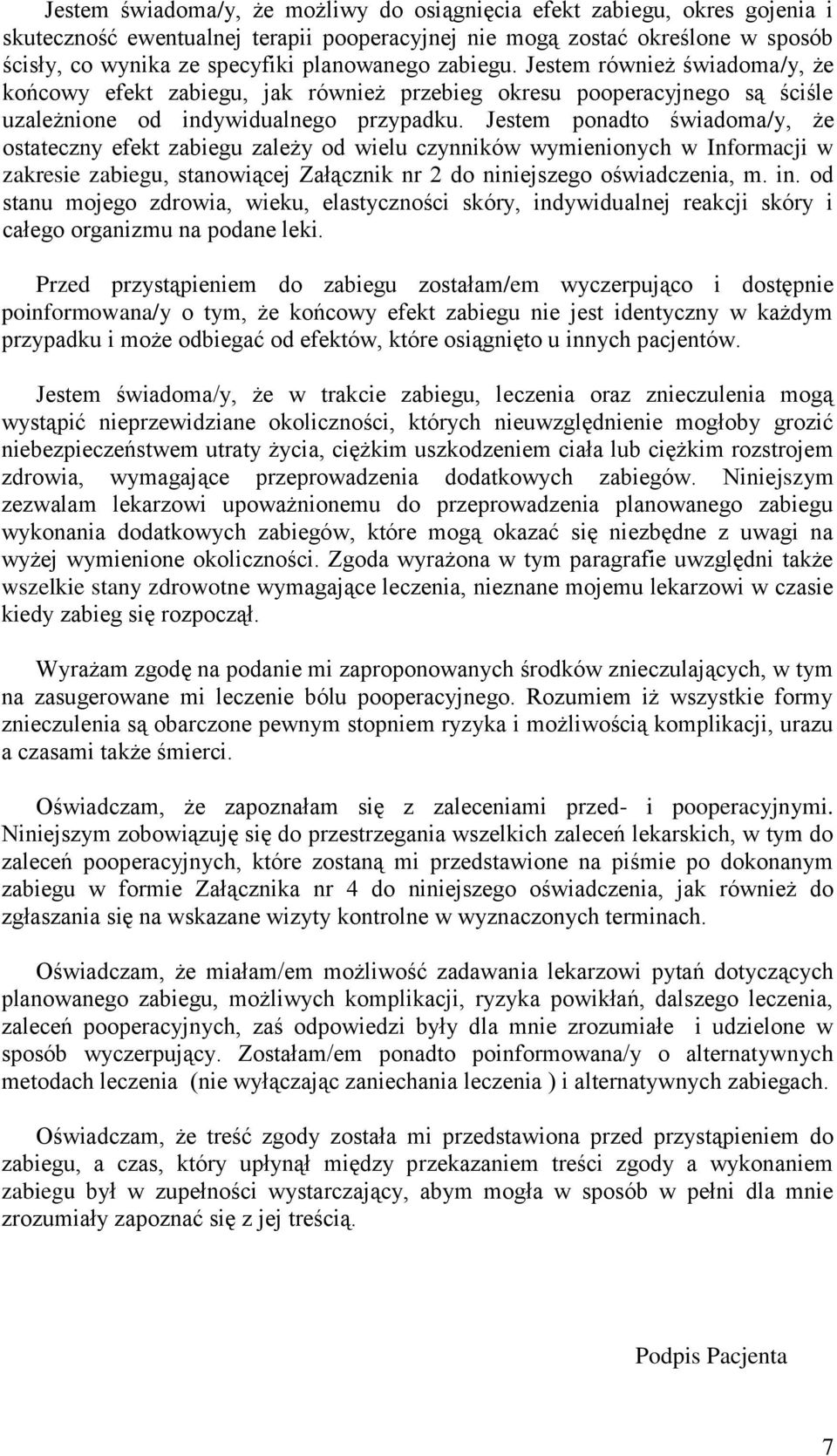 Jestem ponadto świadoma/y, że ostateczny efekt zabiegu zależy od wielu czynników wymienionych w Informacji w zakresie zabiegu, stanowiącej Załącznik nr 2 do niniejszego oświadczenia, m. in.