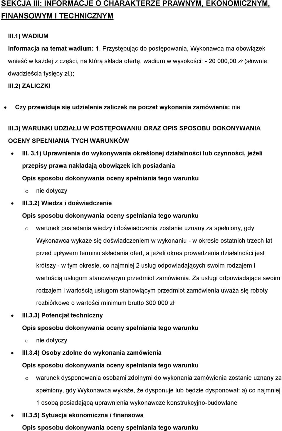 2) ZALICZKI Czy przewiduje się udzielenie zaliczek na pczet wyknania zamówienia: nie III.3) WARUNKI UDZIAŁU W POSTĘPOWANIU ORAZ OPIS SPOSOBU DOKONYWANIA OCENY SPEŁNIANIA TYCH WARUNKÓW III. 3.