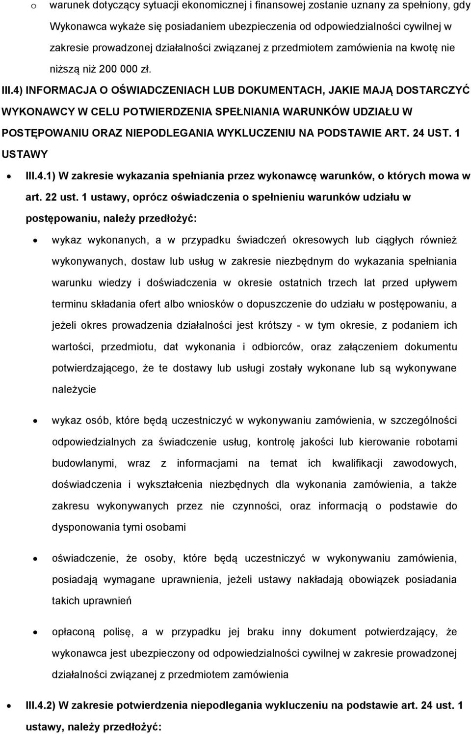 4) INFORMACJA O OŚWIADCZENIACH LUB DOKUMENTACH, JAKIE MAJĄ DOSTARCZYĆ WYKONAWCY W CELU POTWIERDZENIA SPEŁNIANIA WARUNKÓW UDZIAŁU W POSTĘPOWANIU ORAZ NIEPODLEGANIA WYKLUCZENIU NA PODSTAWIE ART. 24 UST.