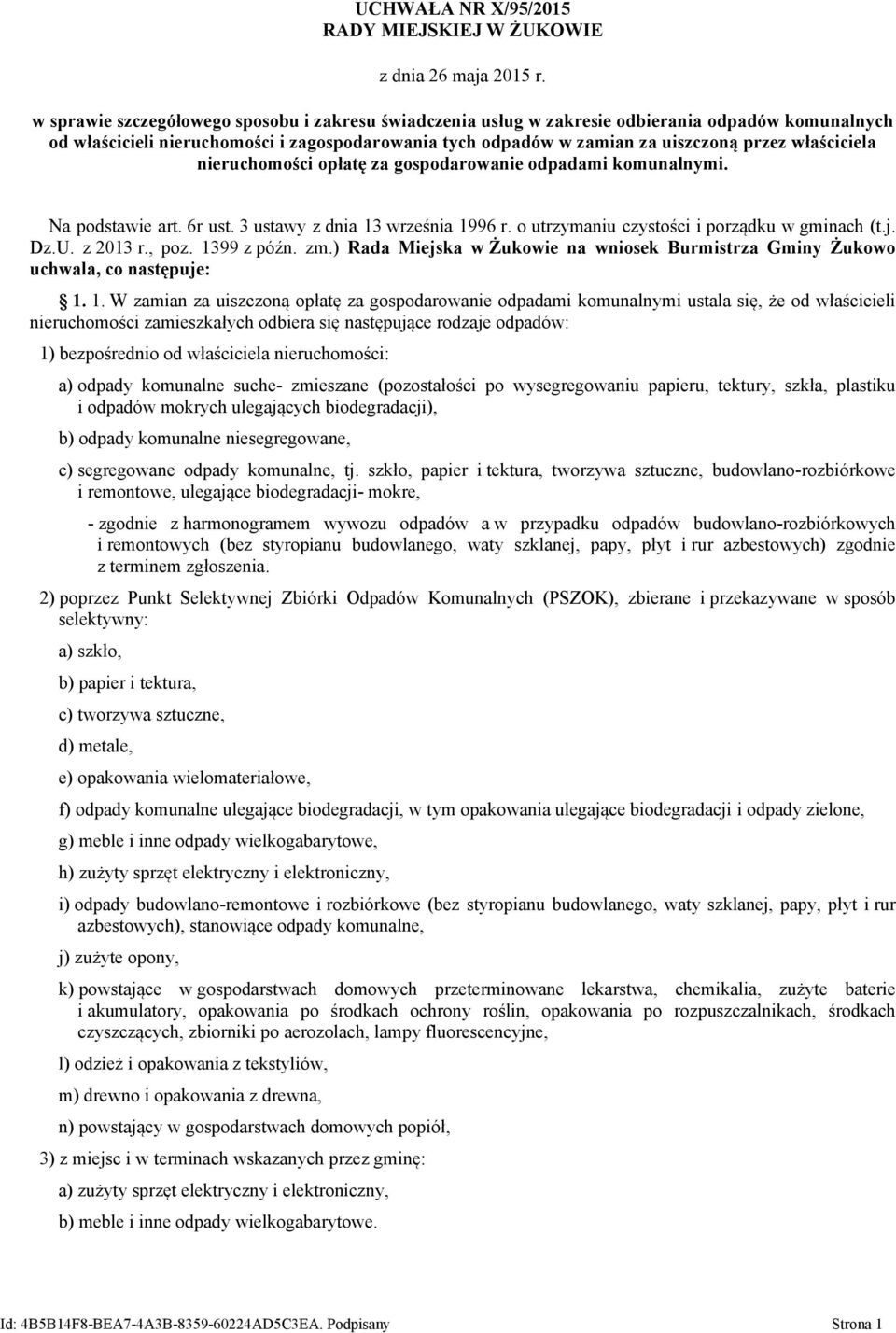 właściciela nieruchomości opłatę za gospodarowanie odpadami komunalnymi. Na podstawie art. 6r ust. 3 ustawy z dnia 13 września 1996 r. o utrzymaniu czystości i porządku w gminach (t.j. Dz.U. z 2013 r.